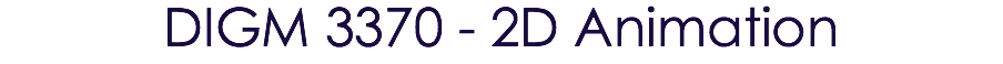 DIGM 3370 - 2D Animation